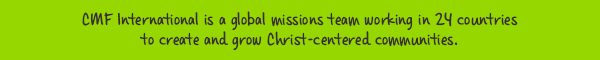 CMF International is a global missions team working in 24 countries to create and grow Christ-centered communities. 