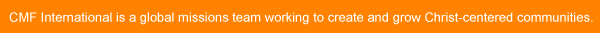 CMF International is a global missions team working to create and grow Christ-centered communities.